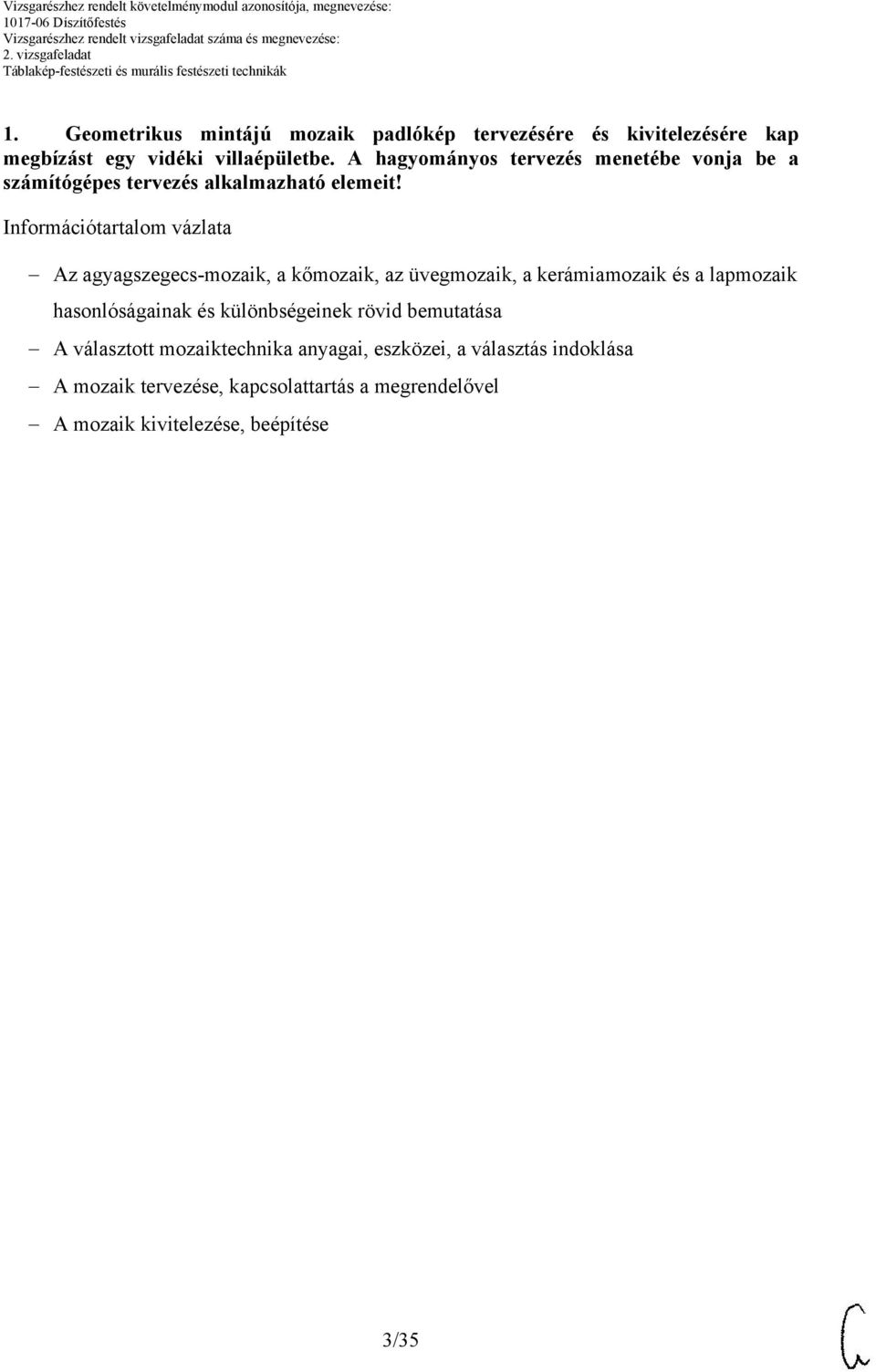 Információtartalom vázlata Az agyagszegecs-mozaik, a kőmozaik, az üvegmozaik, a kerámiamozaik és a lapmozaik hasonlóságainak és