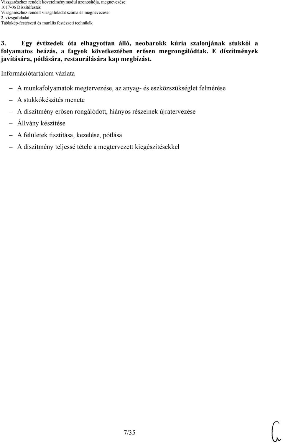 Információtartalom vázlata A munkafolyamatok megtervezése, az anyag- és eszközszükséglet felmérése A stukkókészítés menete A