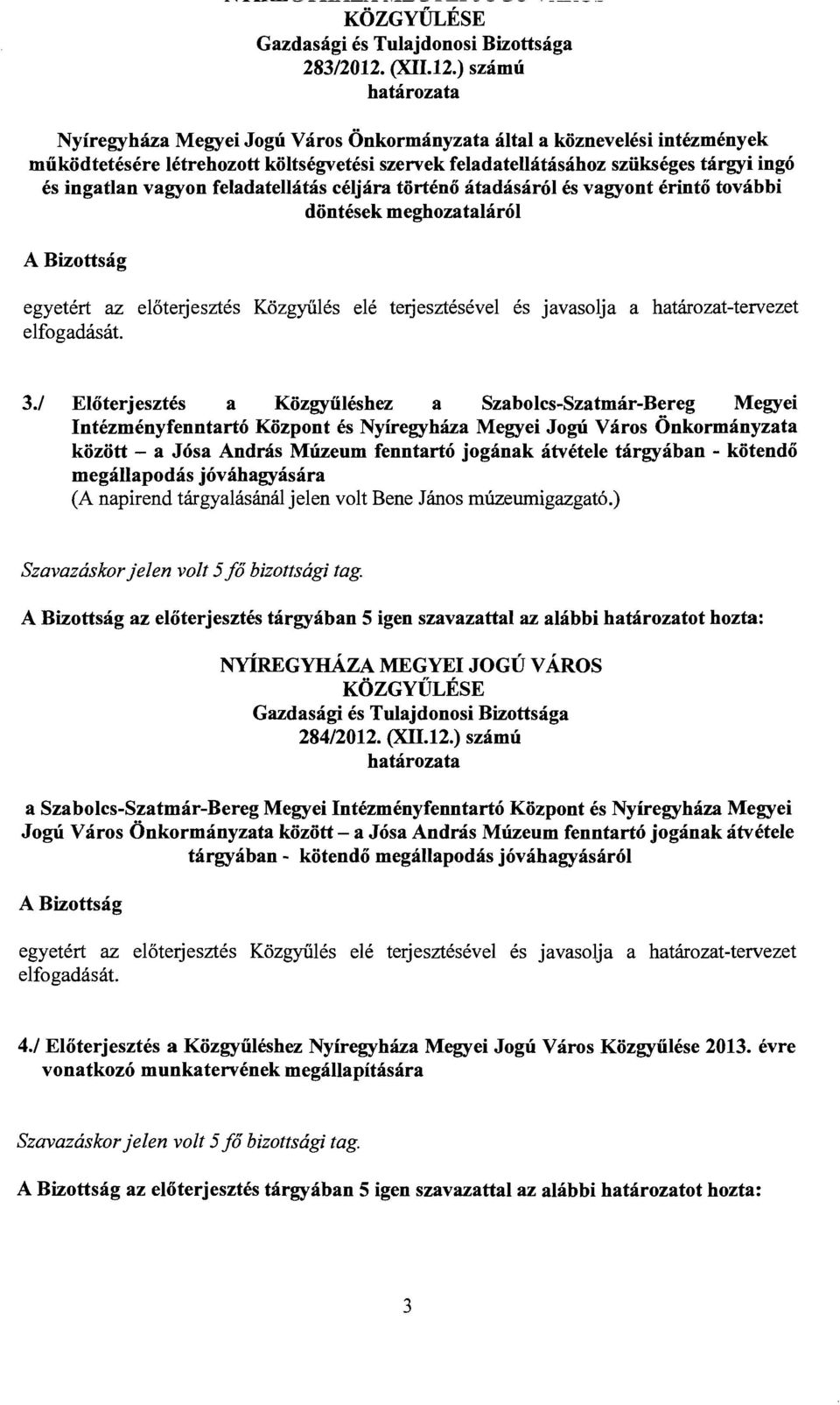 ) számú Nyíregyháza Megyei Jogú Város Önkormányzata által a köznevelési intézmények működtetésére létrehozott költségvetési szervek feladatellátásához szükséges tárgyi ingó és ingatlan vagyon