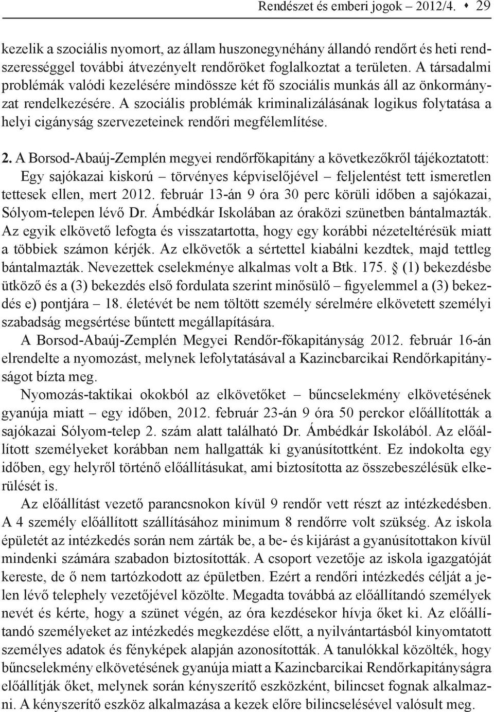 A szociális problémák kriminalizálásának logikus folytatása a helyi cigányság szervezeteinek rendőri megfélemlítése. 2.