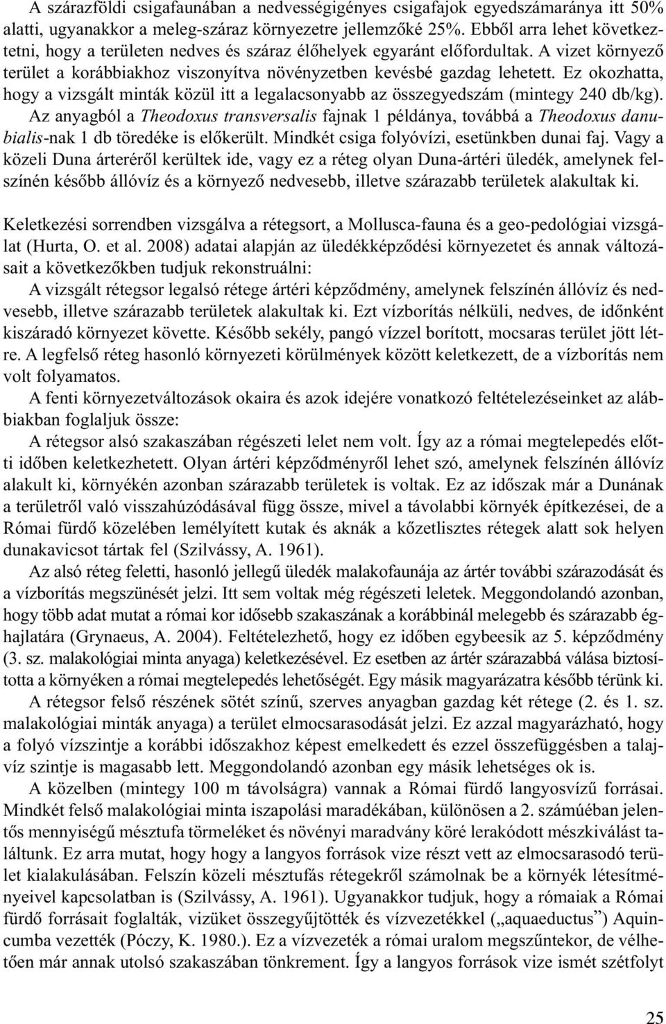 Ez okozhatta, hogy a vizsgált minták közül itt a legalacsonyabb az összegyedszám (mintegy 240 db/kg).