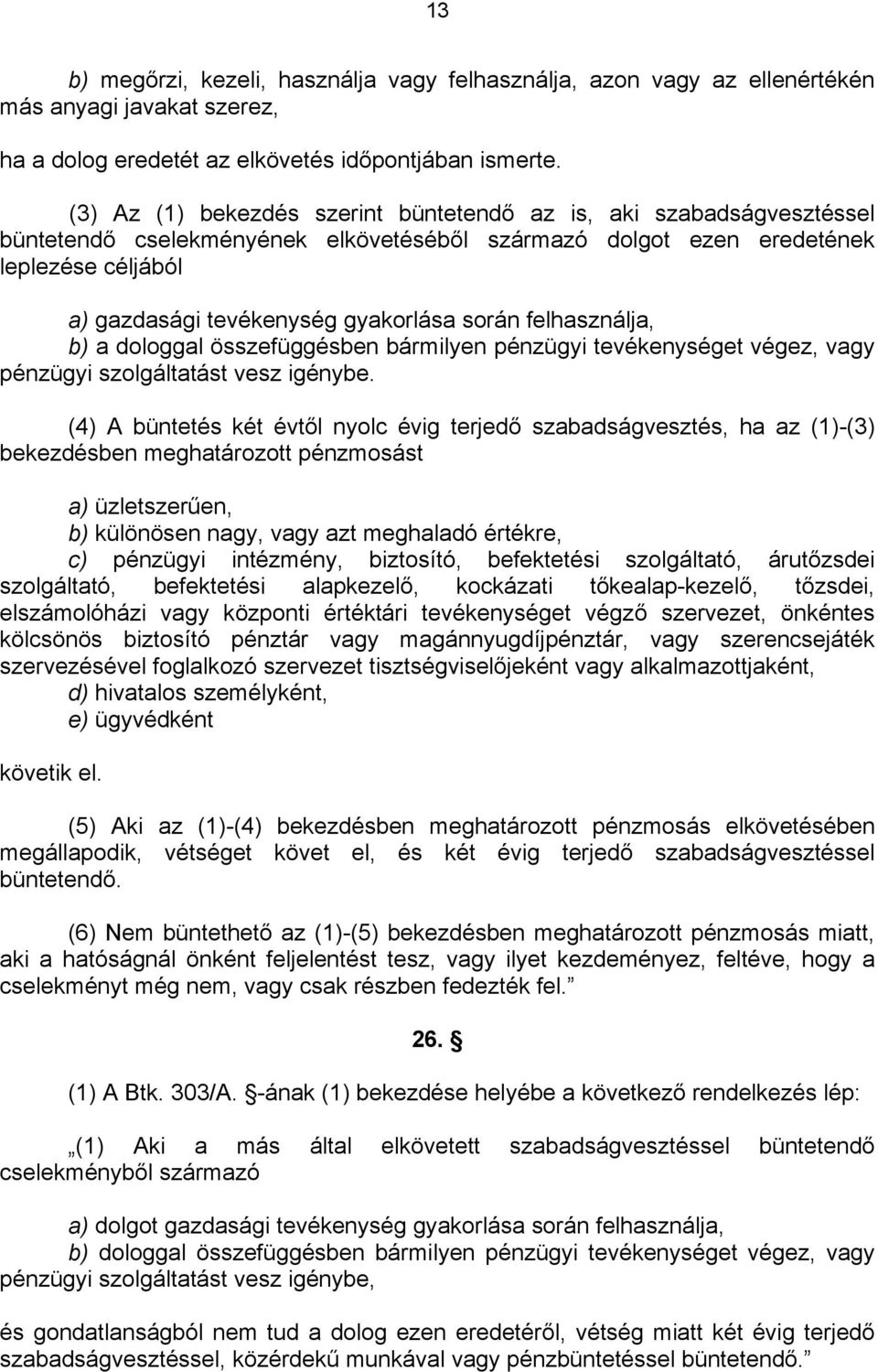 során felhasználja, b) a dologgal összefüggésben bármilyen pénzügyi tevékenységet végez, vagy pénzügyi szolgáltatást vesz igénybe.