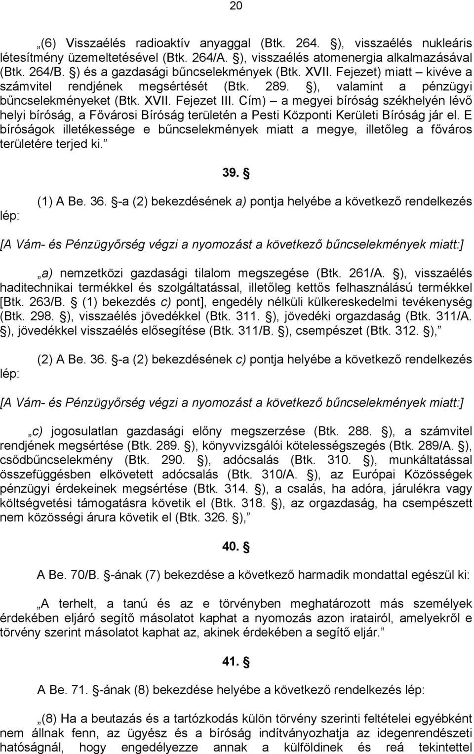 Cím) a megyei bíróság székhelyén lévő helyi bíróság, a Fővárosi Bíróság területén a Pesti Központi Kerületi Bíróság jár el.