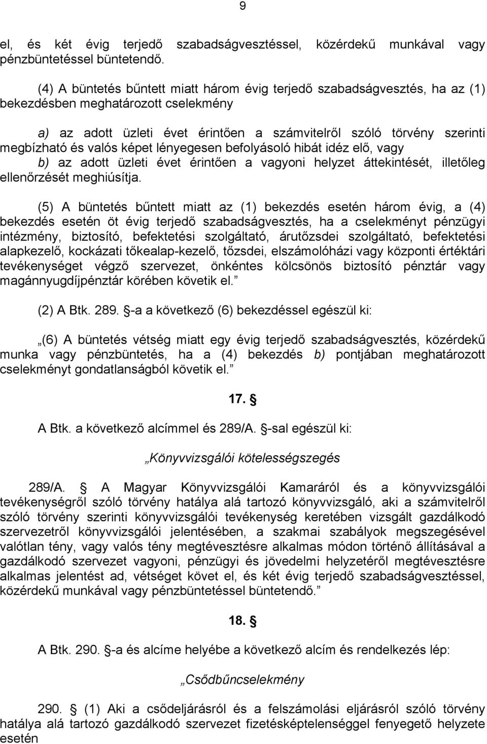 valós képet lényegesen befolyásoló hibát idéz elő, vagy b) az adott üzleti évet érintően a vagyoni helyzet áttekintését, illetőleg ellenőrzését meghiúsítja.