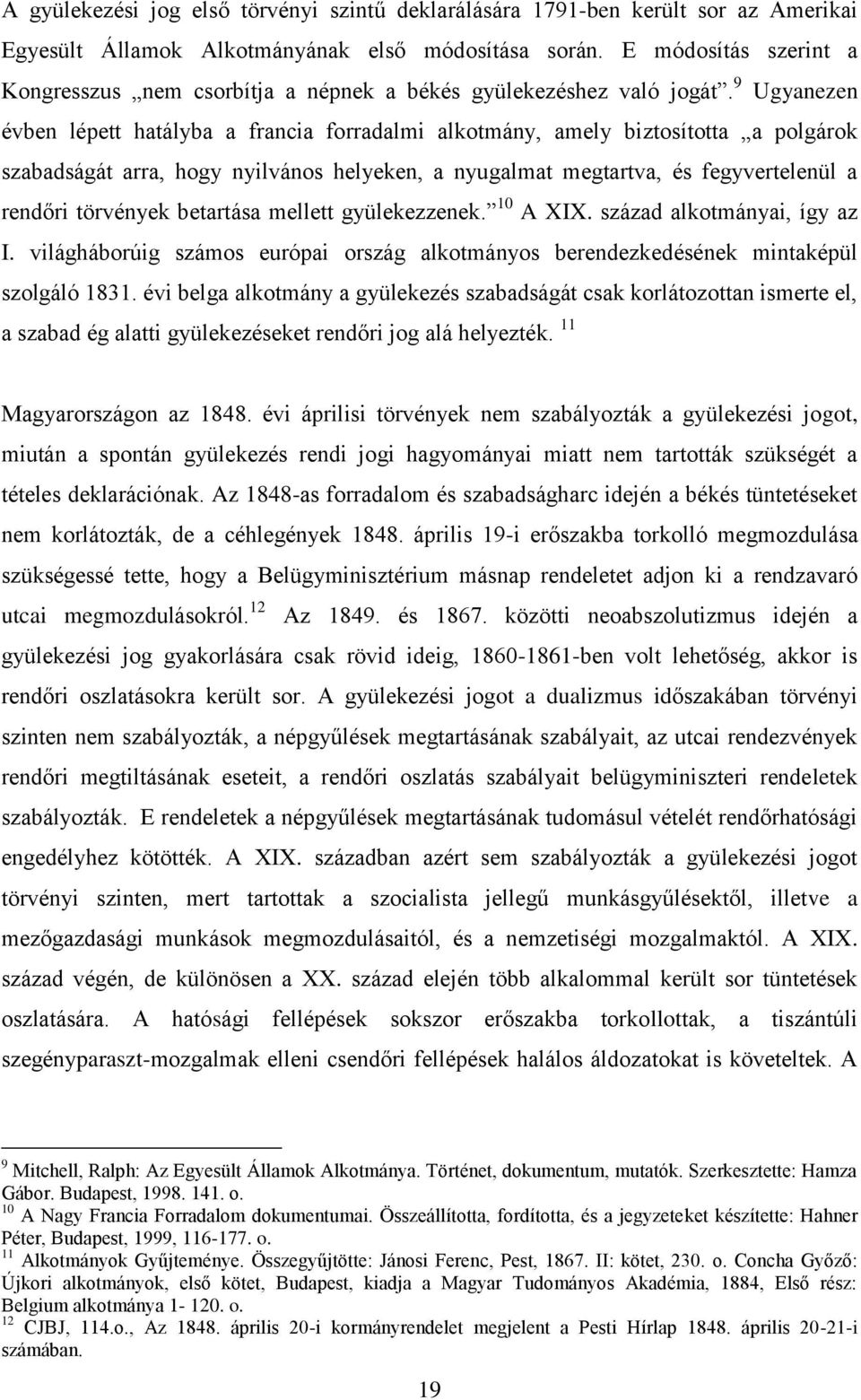 9 Ugyanezen évben lépett hatályba a francia forradalmi alkotmány, amely biztosította a polgárok szabadságát arra, hogy nyilvános helyeken, a nyugalmat megtartva, és fegyvertelenül a rendőri törvények