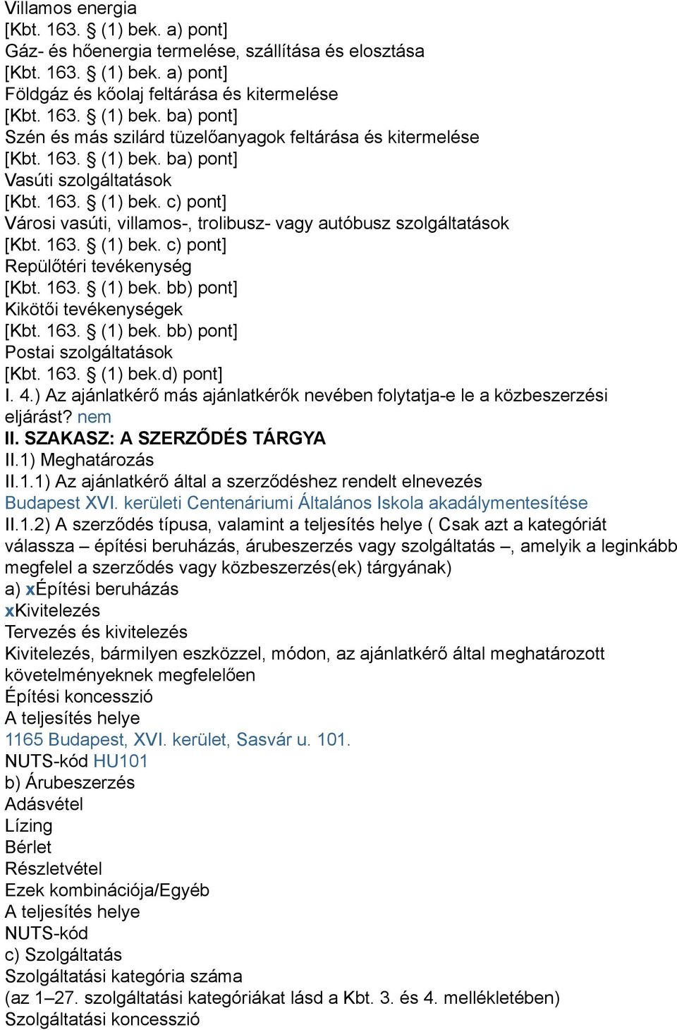 163. (1) bek. bb) pont] Kikötői tevékenységek [Kbt. 163. (1) bek. bb) pont] Postai szolgáltatások [Kbt. 163. (1) bek.d) pont] I. 4.