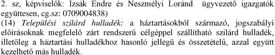 előírásoknak megfelelő zárt rendszerű célgéppel szállítható szilárd hulladék, illetőleg