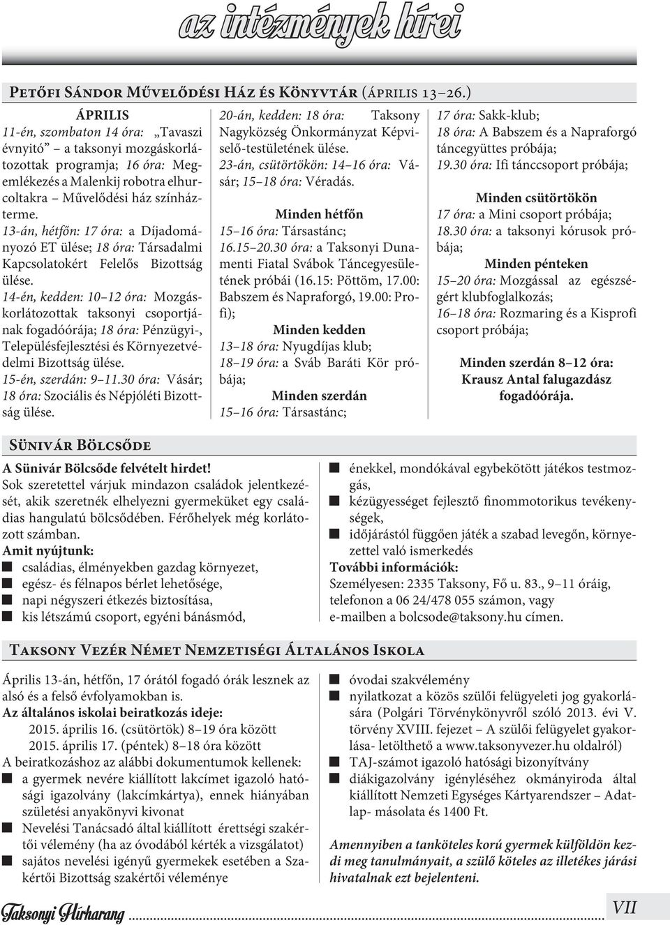 13-án, hétfőn: 17 óra: a Díjadományozó ET ülése; 18 óra: Társadalmi Kapcsolatokért Felelős Bizottság ülése.