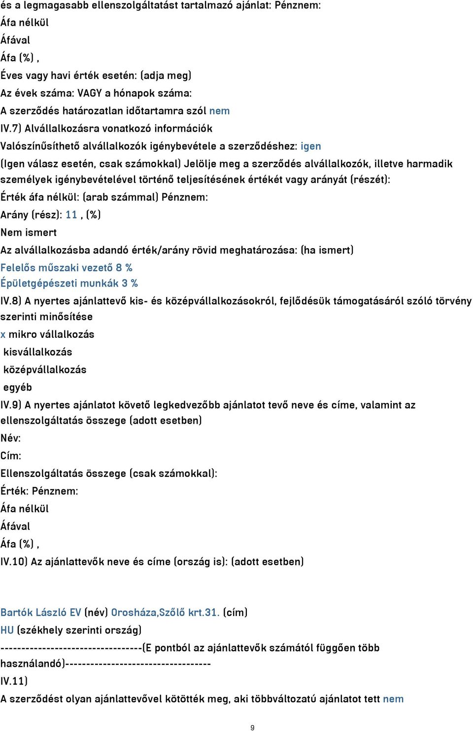 7) Alvállalkozásra vonatkozó információk Valószínűsíthető alvállalkozók igénybevétele a szerződéshez: igen (Igen válasz esetén, csak számokkal) Jelölje meg a szerződés alvállalkozók, illetve harmadik