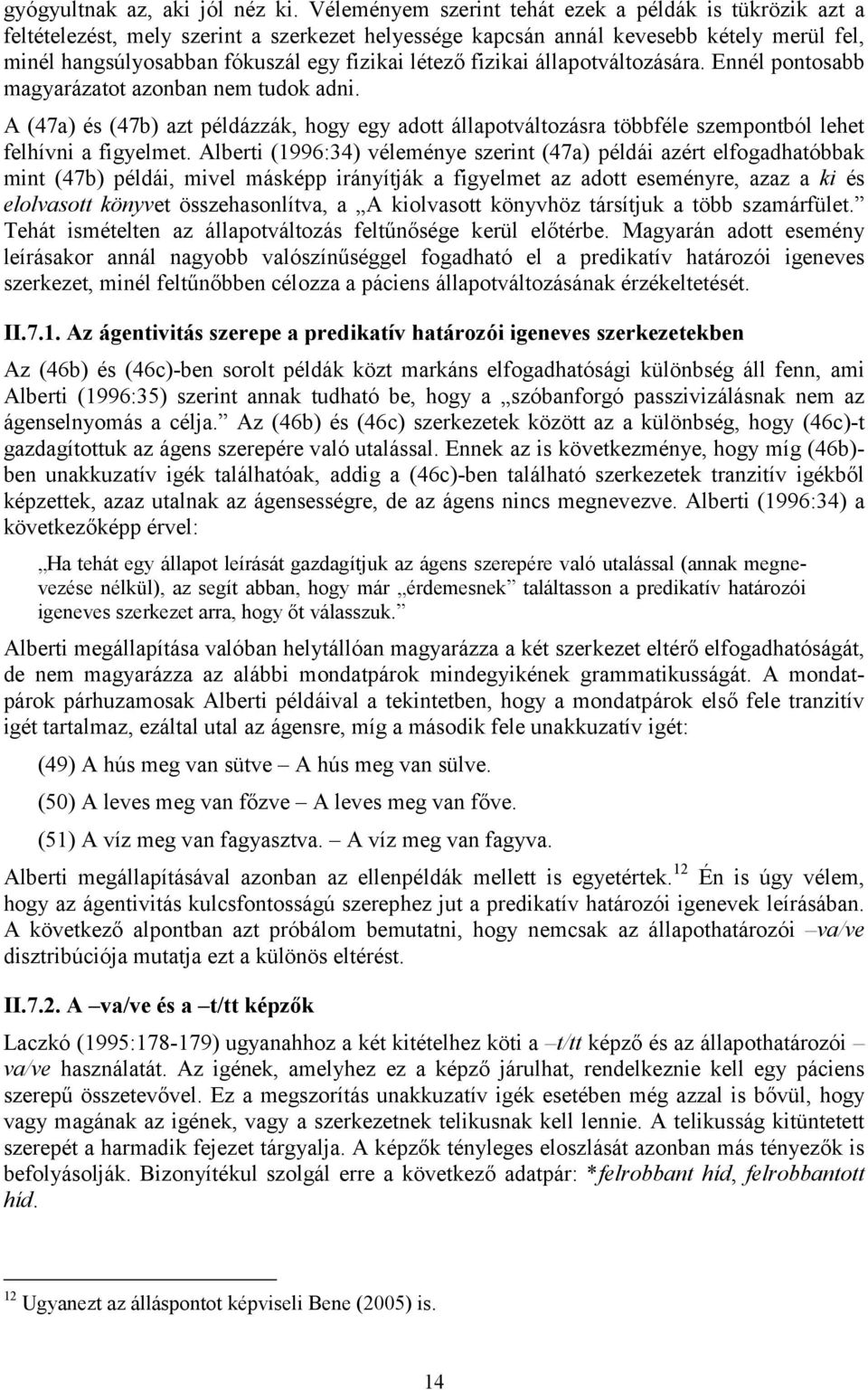 fizikai állapotváltozására. Ennél pontosabb magyarázatot azonban nem tudok adni. A (47a) és (47b) azt példázzák, hogy egy adott állapotváltozásra többféle szempontból lehet felhívni a figyelmet.