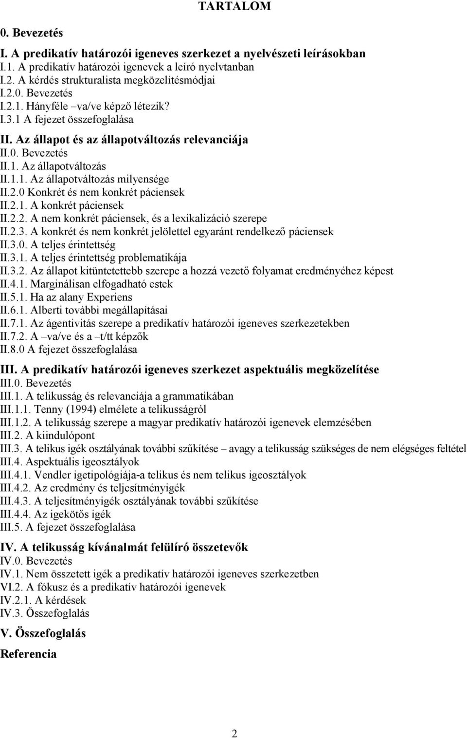 2.0 Konkrét és nem konkrét páciensek II.2.1. A konkrét páciensek II.2.2. A nem konkrét páciensek, és a lexikalizáció szerepe II.2.3.