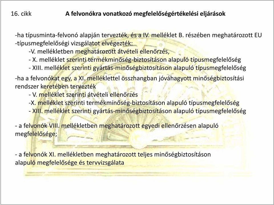 melléklet szerinti termékminőség-biztosításon alapuló típusmegfelelőség - XIII. melléklet szerinti gyártás-minőségbiztosításon alapuló típusmegfelelőség -ha a felvonókat egy, a XI.