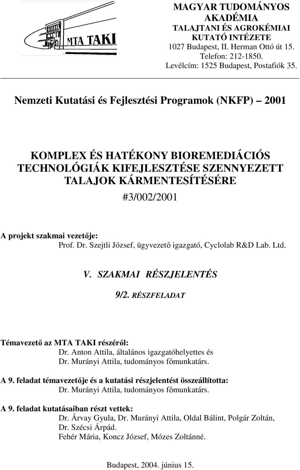 Dr. Szejtli József, ügyvezetı igazgató, Cyclolab R&D Lab. Ltd. V. SZAKMAI RÉSZJELENTÉS 9/2. RÉSZFELADAT Témavezetı az MTA TAKI részérıl: Dr. Anton Attila, általános igazgatóhelyettes és Dr.