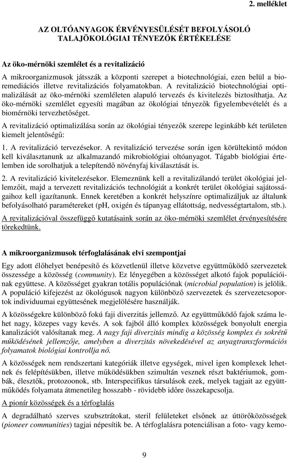 A revitalizáció biotechnológiai optimalizálását az öko-mérnöki szemléleten alapuló tervezés és kivitelezés biztosíthatja.