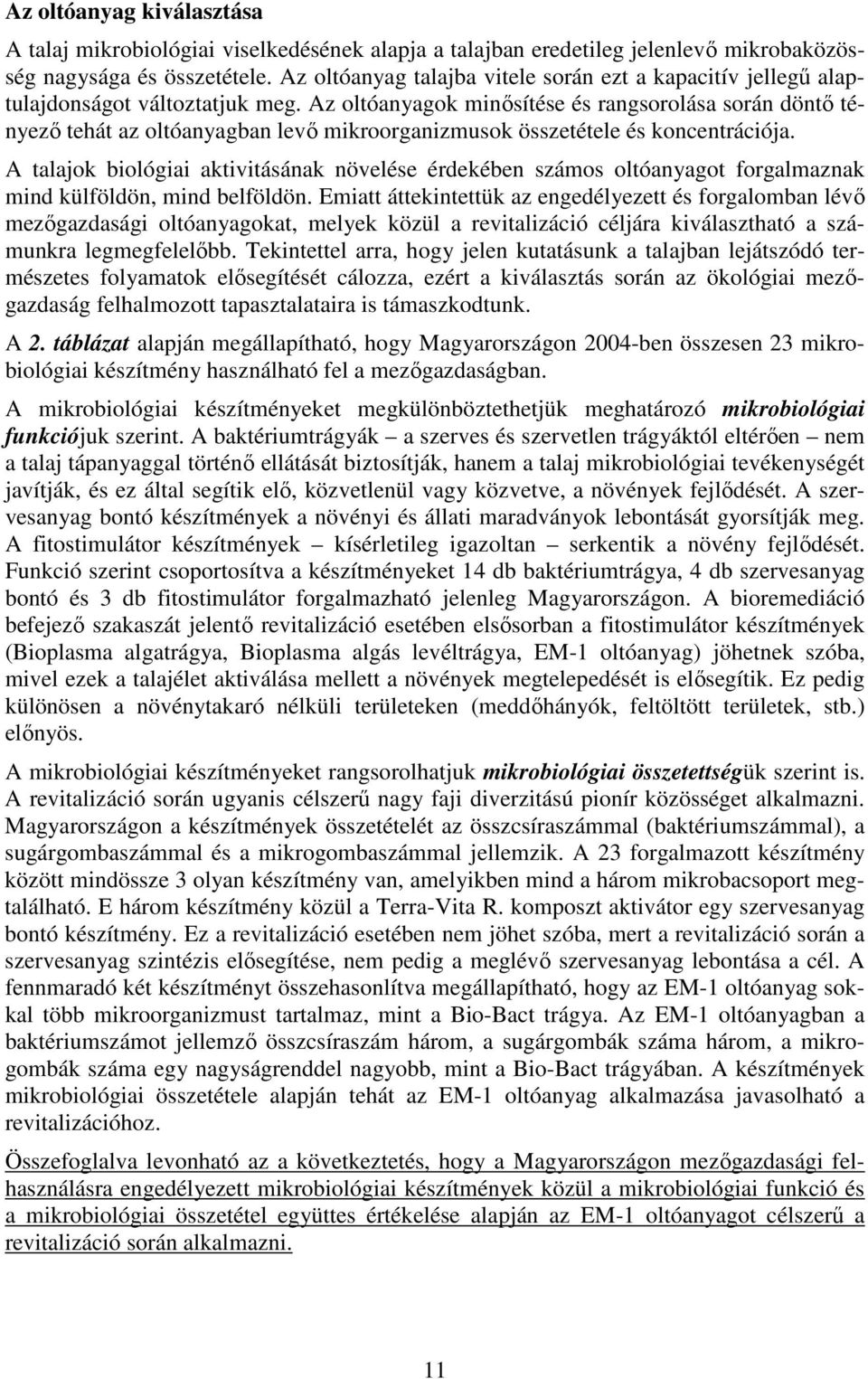 Az oltóanyagok minısítése és rangsorolása során döntı tényezı tehát az oltóanyagban levı mikroorganizmusok összetétele és koncentrációja.