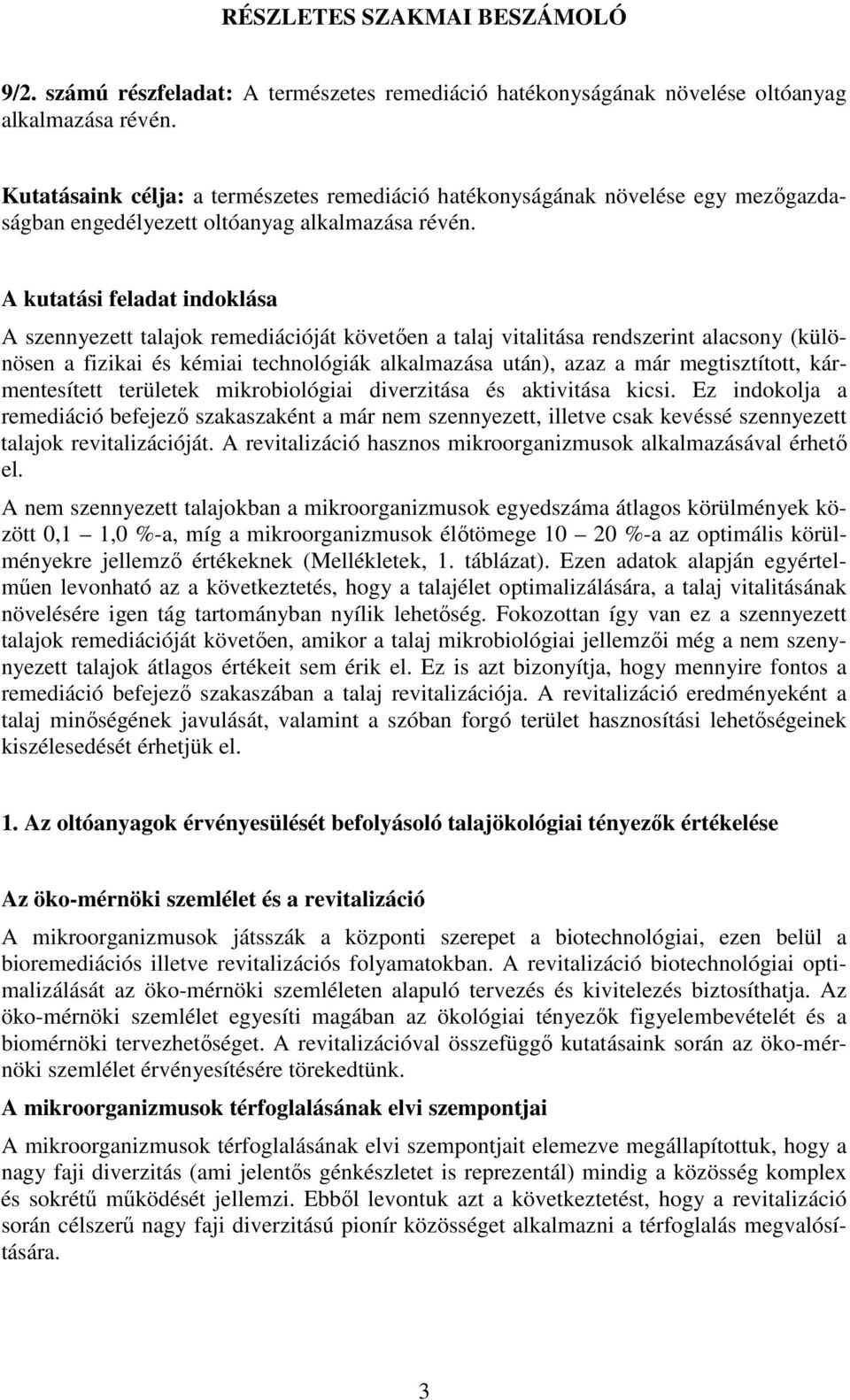 A kutatási feladat indoklása A szennyezett talajok remediációját követıen a talaj vitalitása rendszerint alacsony (különösen a fizikai és kémiai technológiák alkalmazása után), azaz a már