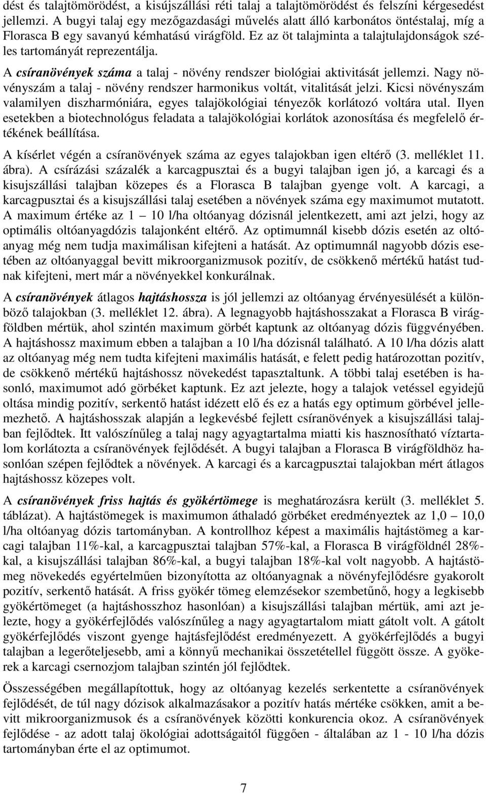 A csíranövények száma a talaj - növény rendszer biológiai aktivitását jellemzi. Nagy növényszám a talaj - növény rendszer harmonikus voltát, vitalitását jelzi.