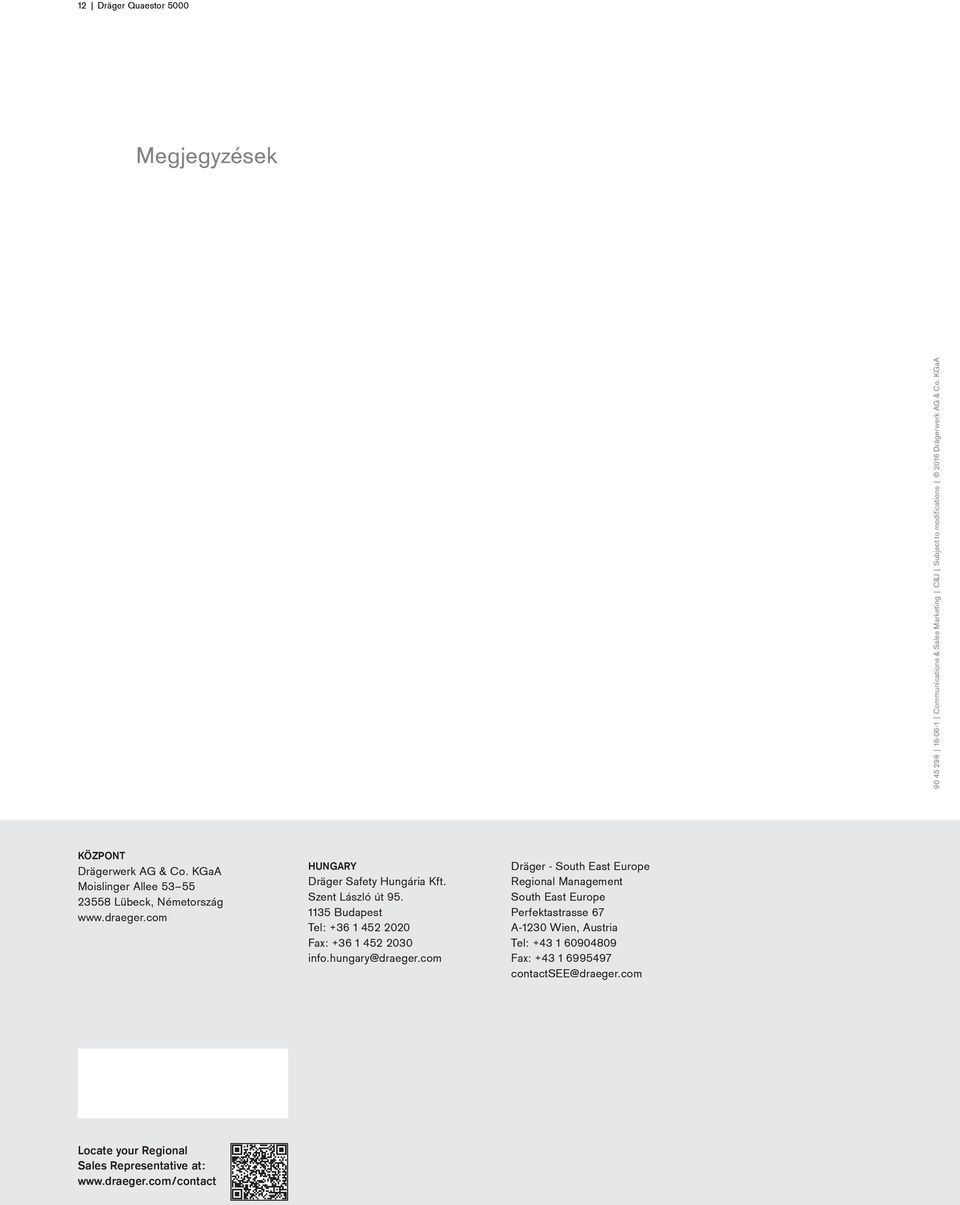 com Locate your Regional Sales Representative at: www.draeger.com/contact HUNGARY Dräger Safety Hungária Kft. Szent László út 95.