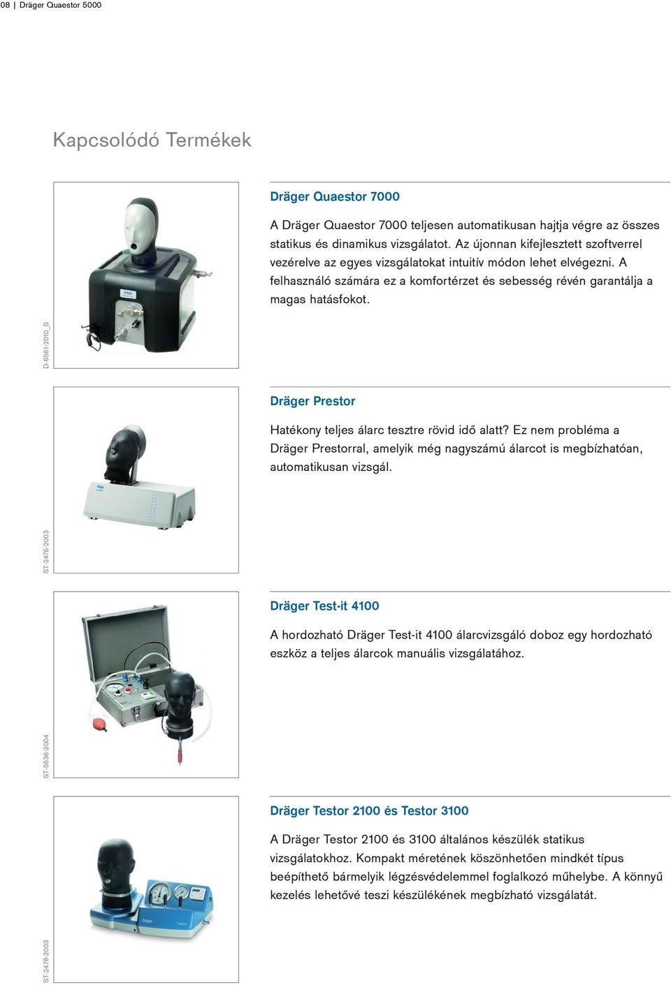 Dräger Prestor ST-2476-2003 Hatékony teljes álarc tesztre rövid idő alatt? Ez nem probléma a Dräger Prestorral, amelyik még nagyszámú álarcot is megbízhatóan, automatikusan vizsgál.