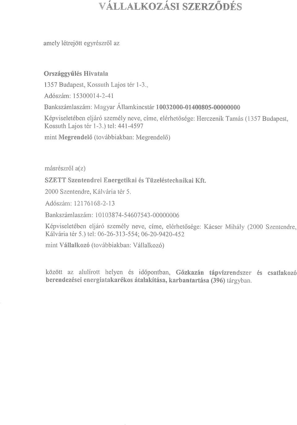 1-3.) tel : 441-4597 mint Megrendelő (továbbiakban : Megrendelő) másrészről a(z) SZETT Szentenűt el t= nergetlkai és T. üzeléstec hnlkal Kft. 2000 Szentendre, Kálvária tér 5.