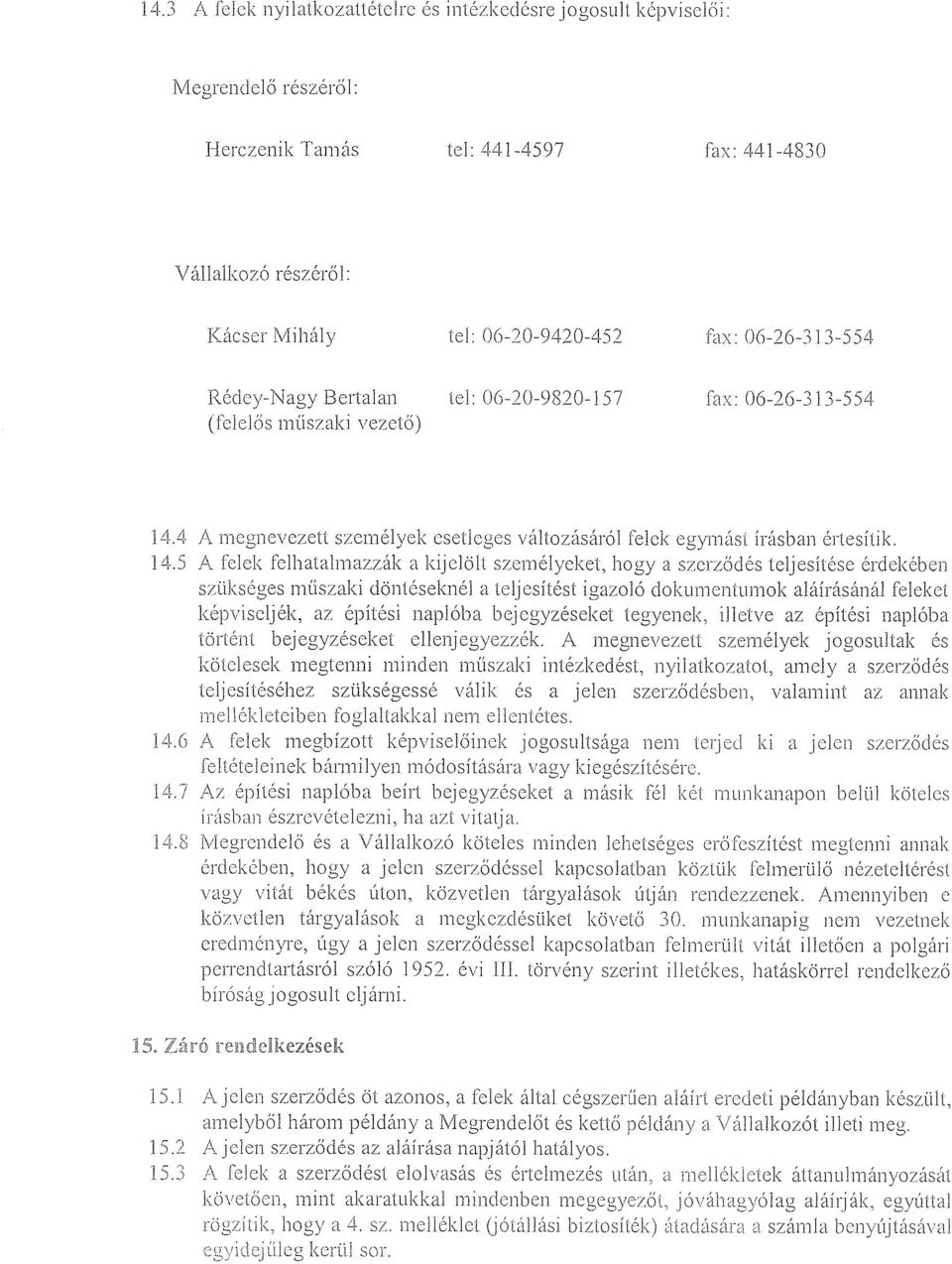 4 A megnevezett személyek esetleges változásáról felek egymást írásban értesítik. 14.