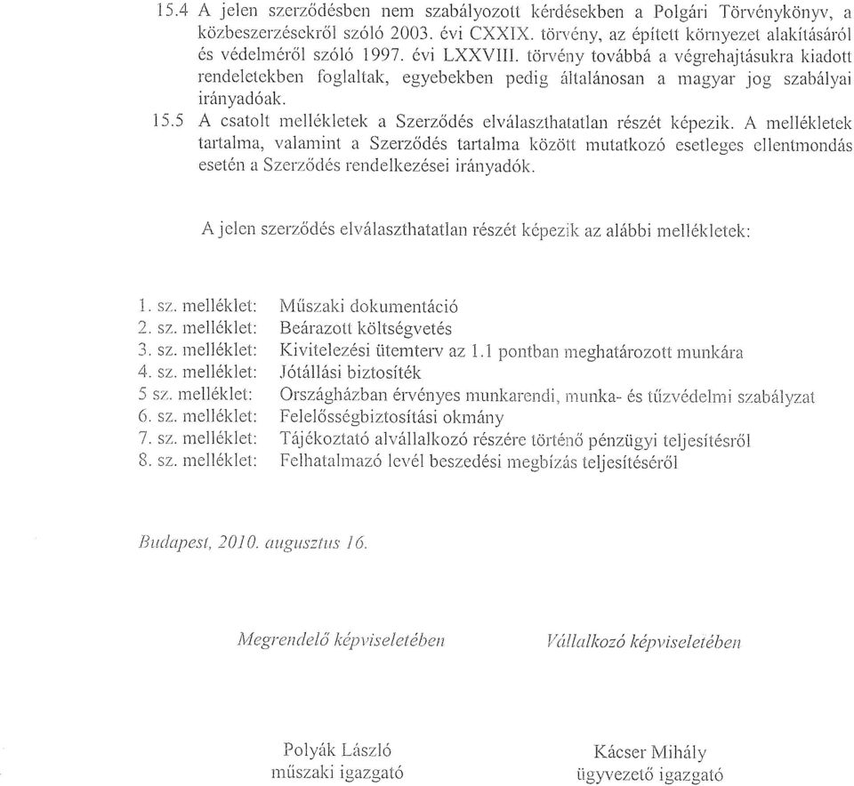 5 A csatolt mellékletek a Szerződés elválaszthatatlan részét képezik.