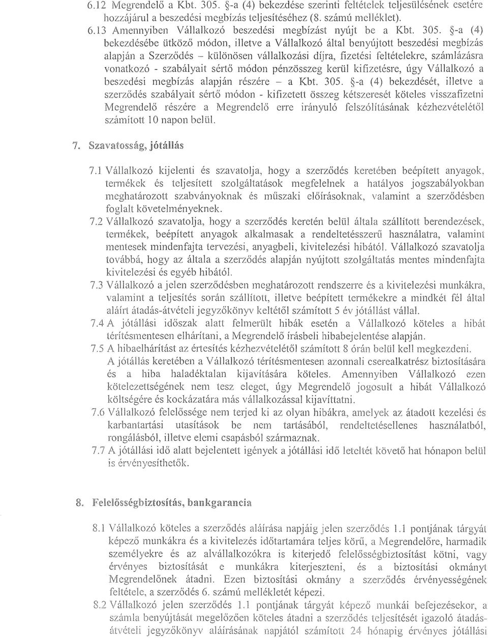 3-a 4 bekezdésébe ütköző módon, illetve a Vállalkozó által benyújtott beszedési megbízás alapján a Szerződés - különösen vállalkozási díjra, fizetési feltételekre, számlázásra vonatkozó - szabályait