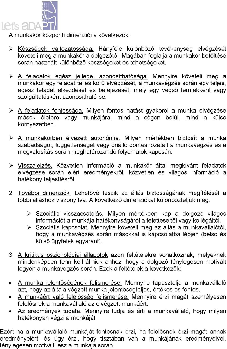 Mennyire követeli meg a munkakör egy feladat teljes körű elvégzését, a munkavégzés során egy teljes, egész feladat elkezdését és befejezését, mely egy végső termékként vagy szolgáltatásként