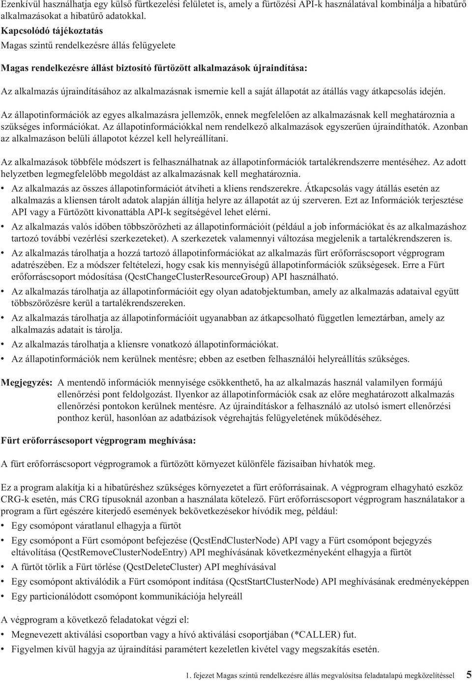 kell a saját állapotát az átállás vagy átkapcsolás idején. Az állapotinformációk az egyes alkalmazásra jellemzők, ennek megfelelően az alkalmazásnak kell meghatároznia a szükséges információkat.