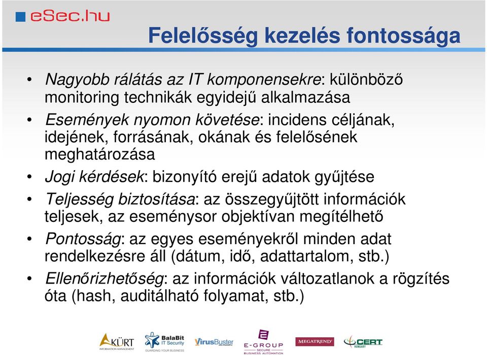 Teljesség biztosítása: az összegyűjtött információk teljesek, az eseménysor objektívan megítélhető Pontosság: az egyes eseményekről minden