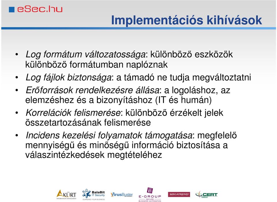 bizonyításhoz (IT és humán) Korrelációk felismerése: különböző érzékelt jelek összetartozásának felismerése Incidens