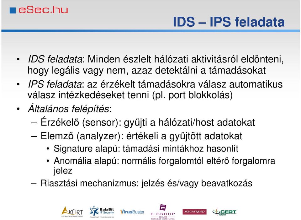 port blokkolás) Általános felépítés: Érzékelő (sensor): gyűjti a hálózati/host adatokat Elemző (analyzer): értékeli a gyűjtött