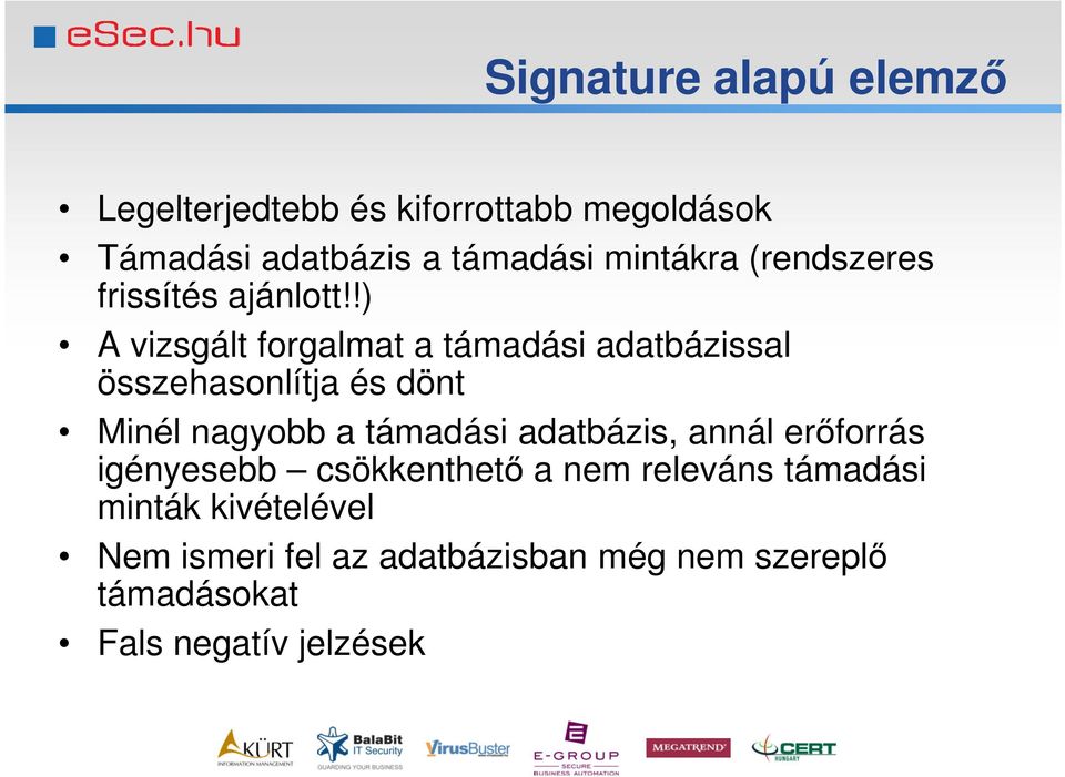 !) A vizsgált forgalmat a támadási adatbázissal összehasonlítja és dönt Minél nagyobb a támadási