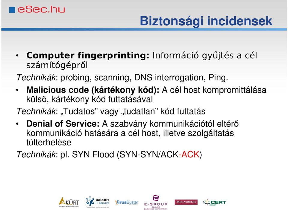 Malicious code (kártékony kód): A cél host kompromittálása külső, kártékony kód futtatásával Technikák:
