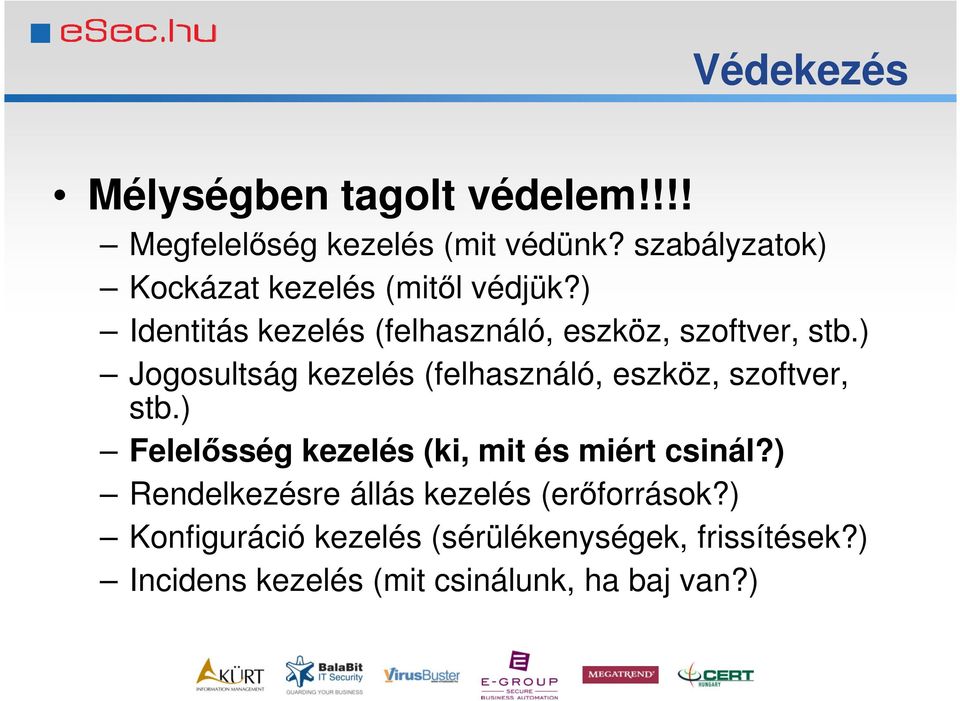 ) Jogosultság kezelés (felhasználó, eszköz, szoftver, stb.) Felelősség kezelés (ki, mit és miért csinál?