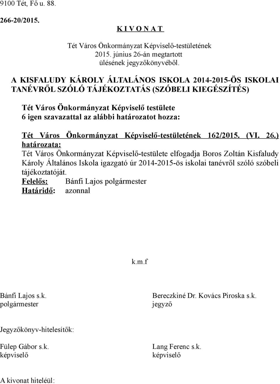 KIEGÉSZÍTÉS) 6 igen szavazattal az alábbi határozatot hozza: 162/2015. (VI. 26.