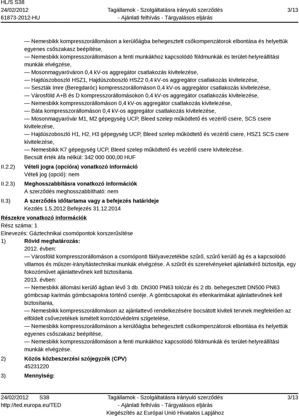 földmunkák és terület-helyreállítási munkák elvégzése, Mosonmagyaróváron 0,4 kv-os aggregátor csatlakozás kivitelezése, Hajdúszoboszló HSZ1, Hajdúszoboszló HSZ2 0,4 kv-os aggregátor csatlakozás