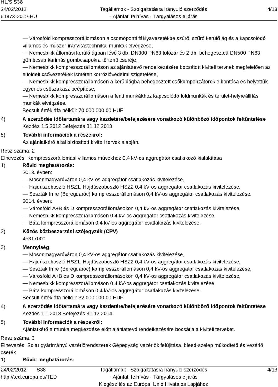 behegesztett DN500 PN63 gömbcsap karimás gömbcsapokra történő cseréje, Nemesbikk kompresszorállomáson az ajánlattevő rendelkezésére bocsátott kiviteli tervnek megfelelően az elföldelt csővezetékek