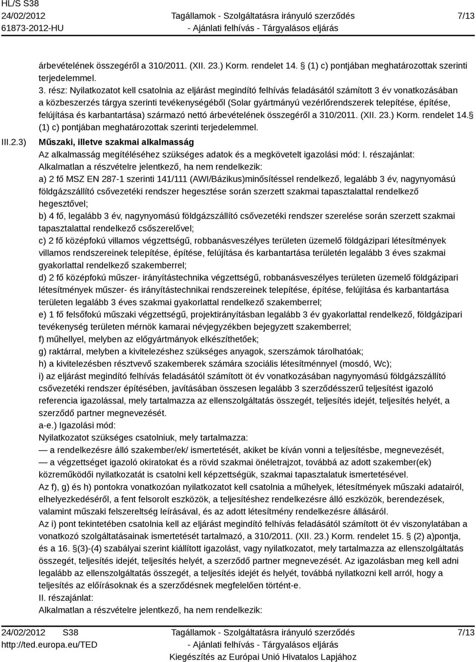 rész: Nyilatkozatot kell csatolnia az eljárást megindító felhívás feladásától számított 3 év vonatkozásában a közbeszerzés tárgya szerinti tevékenységéből (Solar gyártmányú vezérlőrendszerek