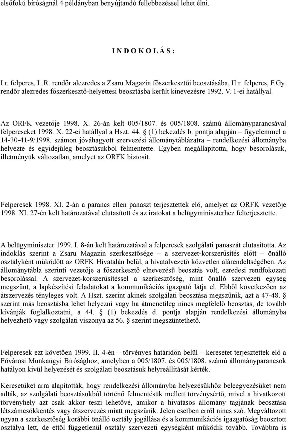 X. 22-ei hatállyal a Hszt. 44. (1) bekezdés b. pontja alapján figyelemmel a 14-30-41-9/1998.