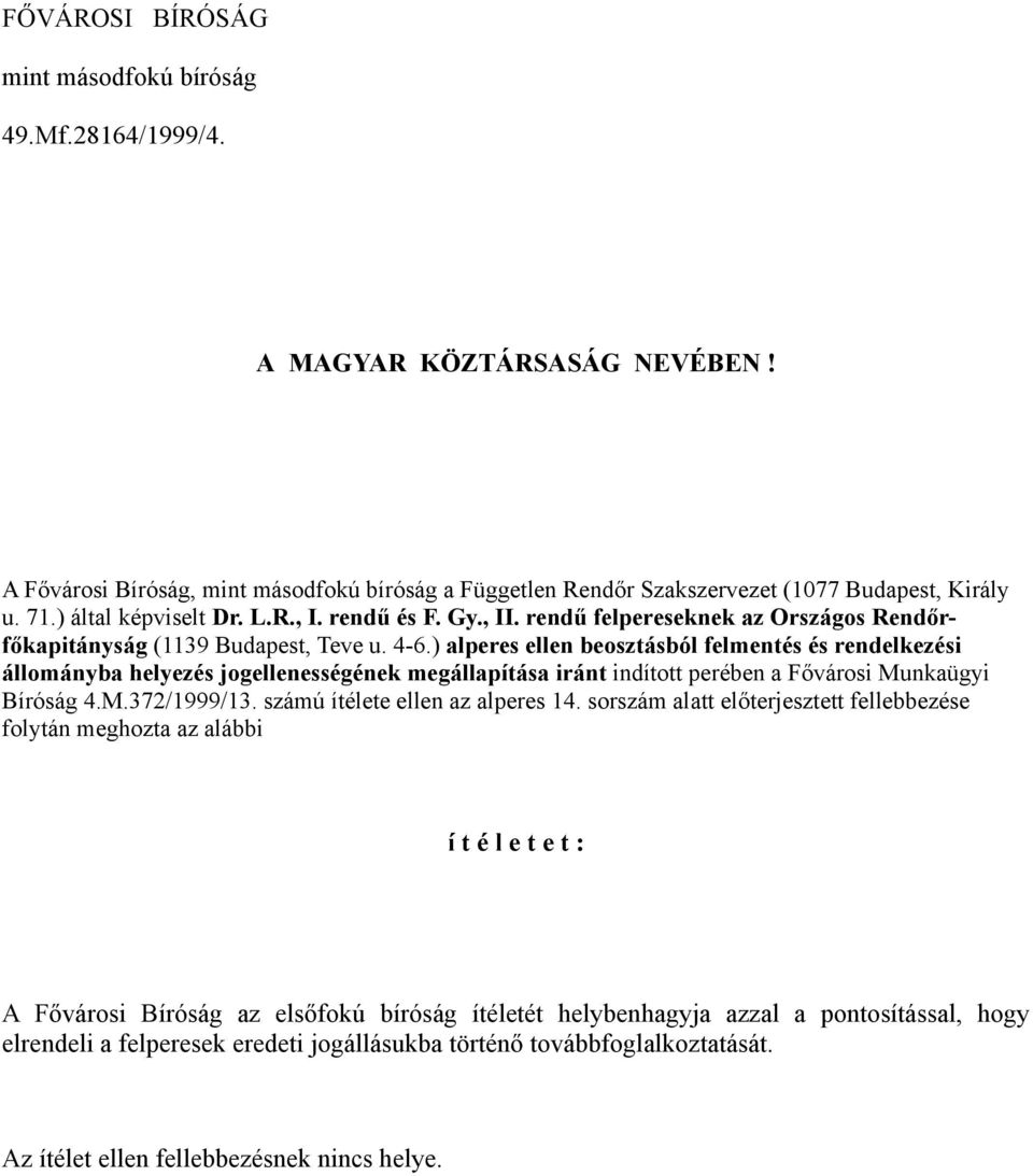 ) alperes ellen beosztásból felmentés és rendelkezési állományba helyezés jogellenességének megállapítása iránt indított perében a Fővárosi Munkaügyi Bíróság 4.M.372/1999/13.