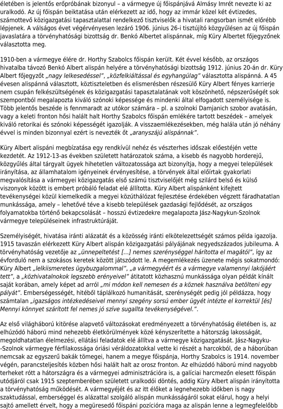 A válságos évet végérvényesen lezáró 1906. június 26-i tisztújító közgyűlésen az új főispán javaslatára a törvényhatósági bizottság dr.