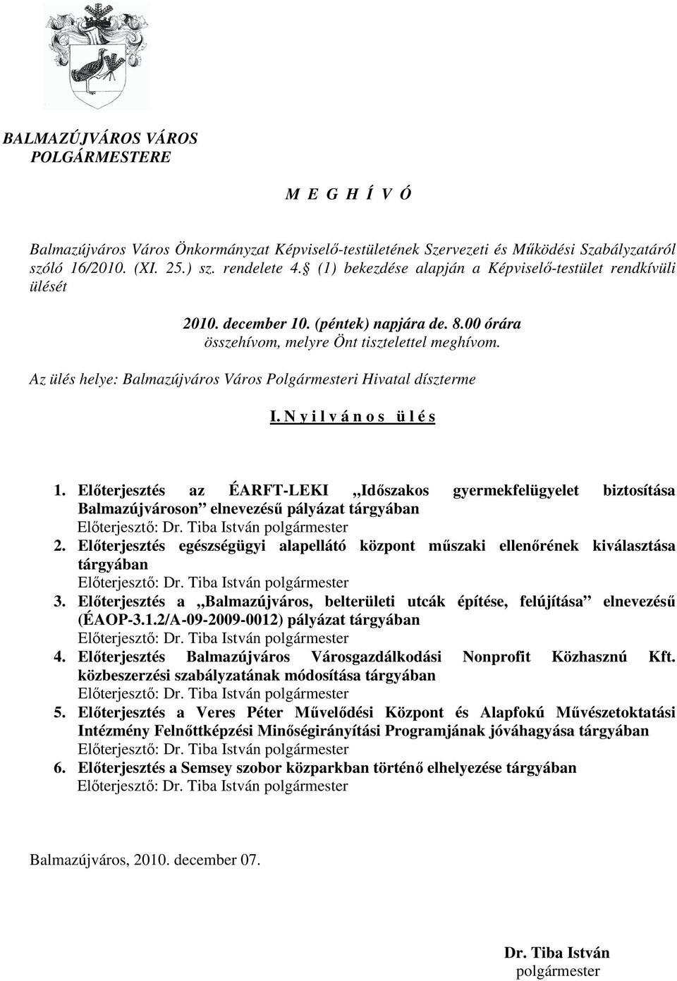 Az ülés helye: Balmazújváros Város Polgármesteri Hivatal díszterme I. N y i l v á n o s ü l é s 1.