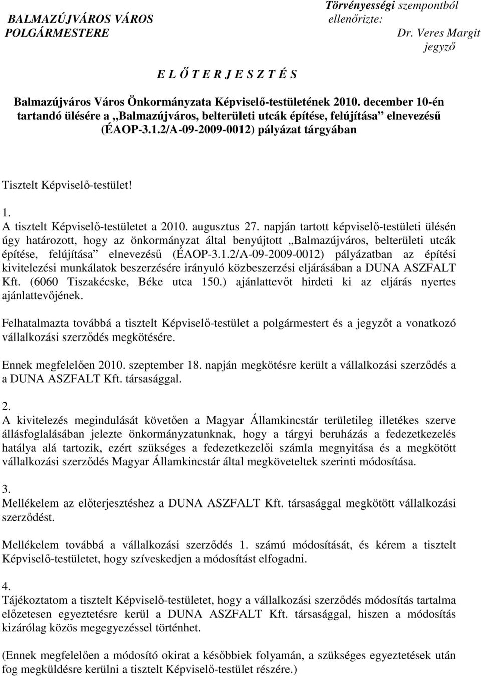 augusztus 27. napján tartott képviselı-testületi ülésén úgy határozott, hogy az önkormányzat által benyújtott Balmazújváros, belterületi utcák építése, felújítása elnevezéső (ÉAOP-3.1.