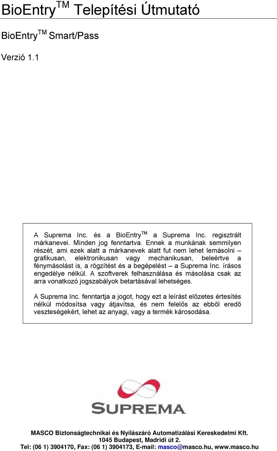 begépelést a Suprema Inc. írásos engedélye nélkül. A szoftverek felhasználása és másolása csak az arra vonatkozó jogszabályok betartásával lehetséges. A Suprema Inc.