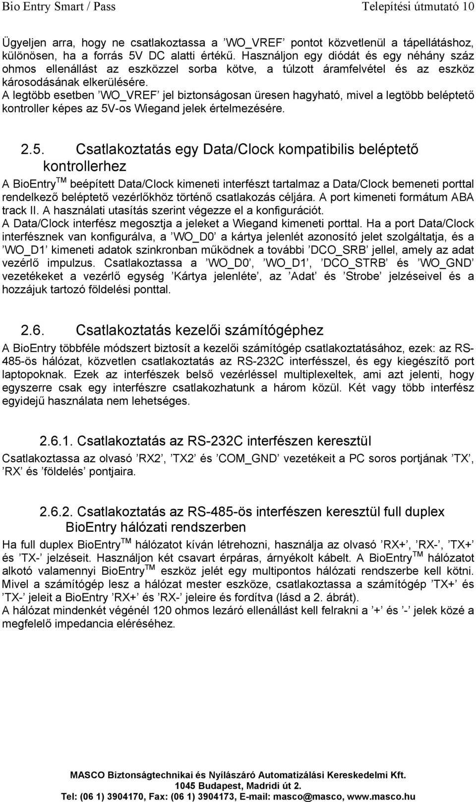 A legtöbb esetben WO_VREF jel biztonságosan üresen hagyható, mivel a legtöbb beléptető kontroller képes az 5V