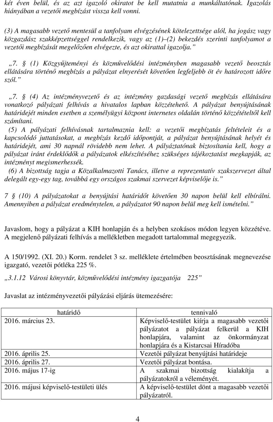 megbízását megelőzően elvégezte, és azt okirattal igazolja. 7.