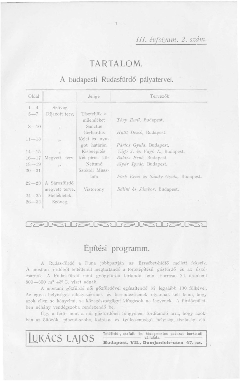 Hiiltl Dezső, Budapest. Pártos Gyula, Budapest. T'ágó J. és T'ágó L., Budapest. Baldzs Em ő, Budapest. AlpLÍ1' Iglfác, Budapest. Förk Emő és Sándy GYl/la, Budapest. Báliut és Jálllbo1', Budapest.