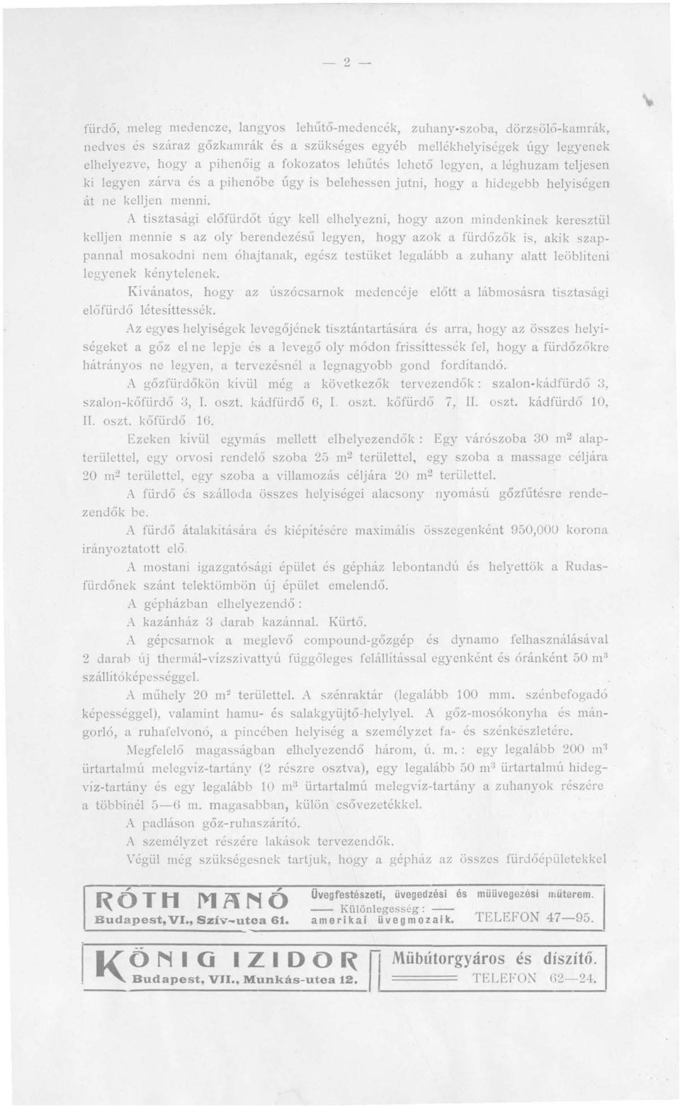A tisztasági előfürdőt úgy kell elhelyezni, hogy azon mindenkinek keresztül kelljen mennie s az oly berendezéslí legyen, hogy azok a fürdőzők is, akik szappannal mosakodni nem óhajtanak, egész