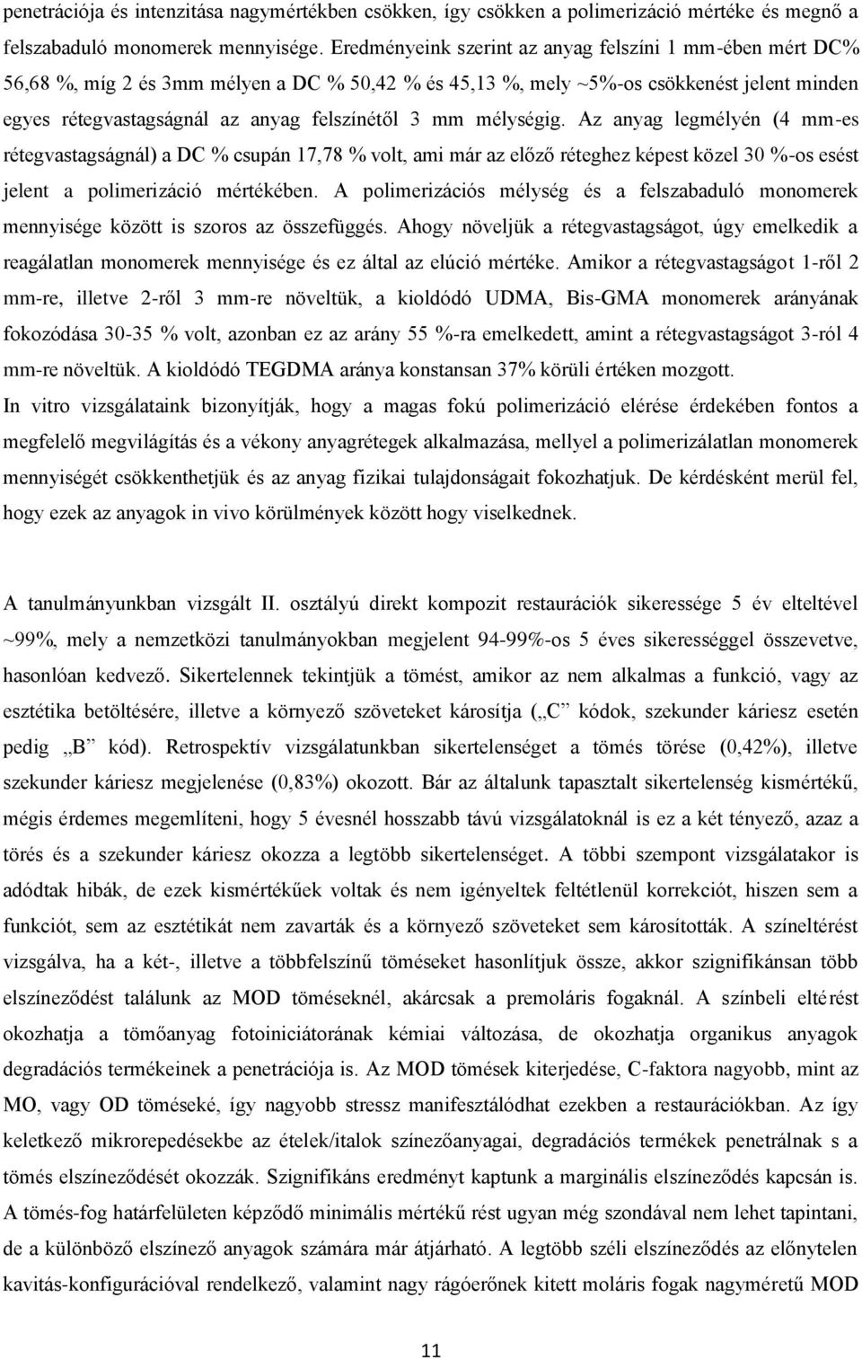 mm mélységig. Az anyag legmélyén (4 mm-es rétegvastagságnál) a DC % csupán 17,78 % volt, ami már az előző réteghez képest közel 30 %-os esést jelent a polimerizáció mértékében.